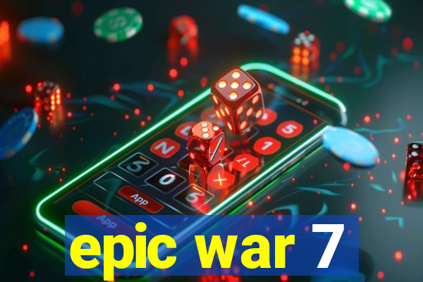 epic war 7